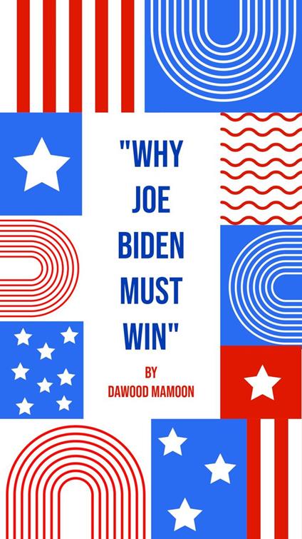 Why Joe Biden Must Win