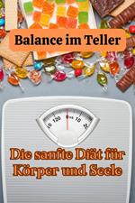 Balance im Teller: Die sanfte Diät für Körper und Seele