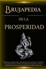 Brujapedia de la prosperidad: Rituales de prosperidad y abundancia para la riqueza