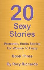 20 Sexy Stories: Romantic, Erotic Stories For Women Book Three