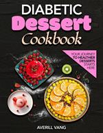 Diabetic Dessert Cookbook: Discover the Joy of Baking with Recipes Designed for Health, Flavor, and Easy Preparation for Every Diabetic's Dietary Needs