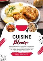 Cuisine Polonaise: Apprenez à Préparer +50 Recettes Traditionnelles Authentiques, des Entrées, des Plats Principaux, des Soupes, des Sauces, des Boissons, des Desserts et bien plus Encore