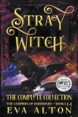 Stray Witch The Complete Collection The Vampires of Emberbury Books 1-4 - Eva Alton - cover