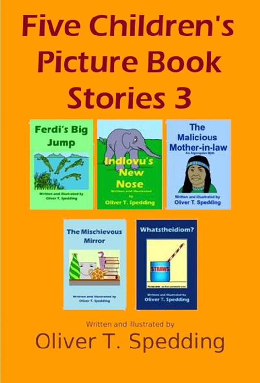 Five Children's Picture Book Stories 3 - Oliver T Spedding - ebook