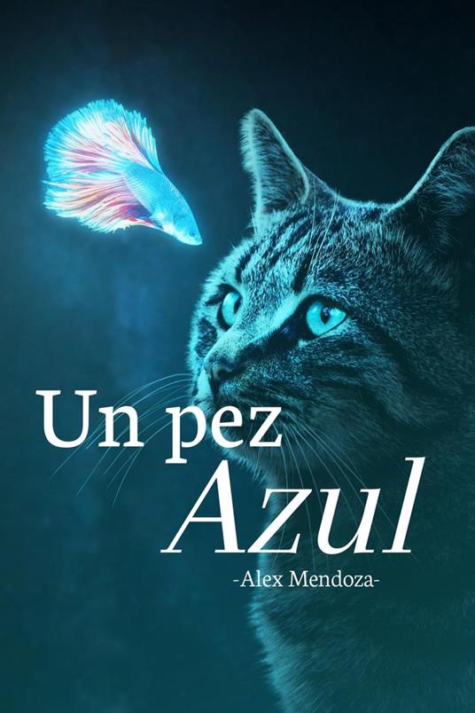 Un Pez Azul - Alex Mendoza - ebook