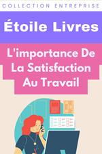 L'importance De La Satisfaction Au Travail