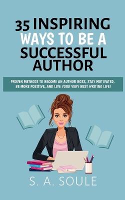 35 Ways To Be A Successful Author - S a Soule - cover