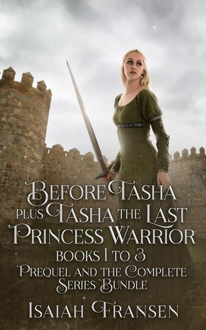 Before Tasha Plus Tasha The Last Princess Warrior Books 1 To 3 Prequel And The Complete Series Bundle - Isaiah Fransen - ebook