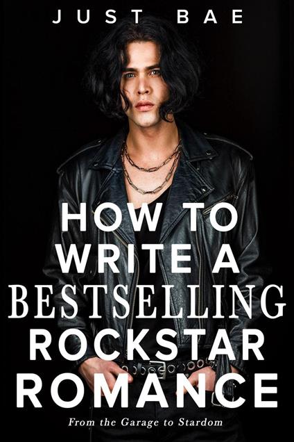 How to Write a Bestselling Rockstar Romance: From the Garage to Stardom