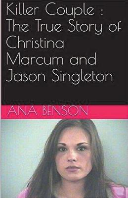 Killer Couple: The True Story of Christina Marcum and Jason Singleton - Ana Benson - cover