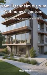 Vom Eigenheim bis zum Wohnungseigentum, Finanzieren, Kaufen und Neubau