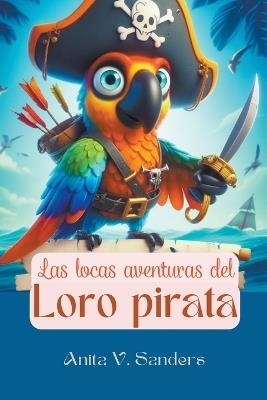 Las Locas Aventuras del Loro Pirata - V Sanders Anita - cover