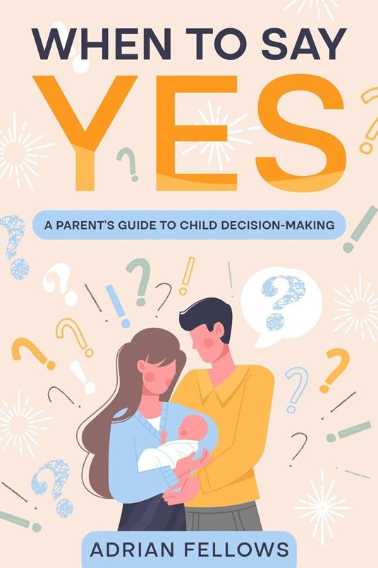 When to say yes: A Parent’s to Child Decision-Making