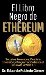 El Libro Negro de Ethereum ecretos Revelados: Desde la Inversión y Programación hasta el Futuro de la Web 3.0