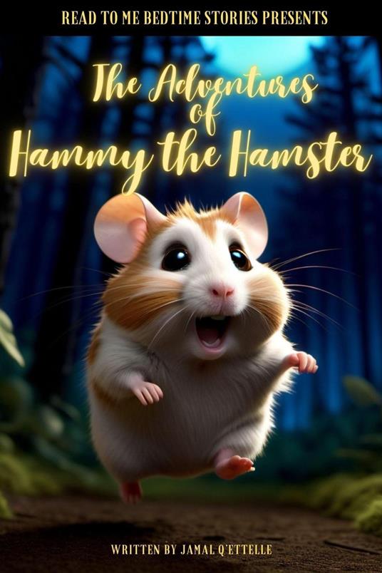 Read to Me Bedtime Stories Presents: The Adventures of Hammy the Hamster - Jamal Q'ettelle - ebook