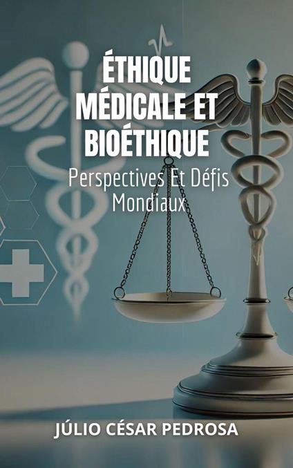 Éthique Médicale Et Bioéthique: Perspectives Et Défis Mondiaux