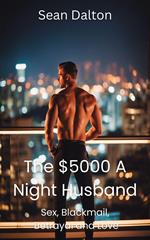 The $5000 A Night Husband: Sex, Blackmail, Betrayal and Love