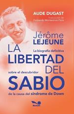 J?r?me Lejeune - La libertad del sabio