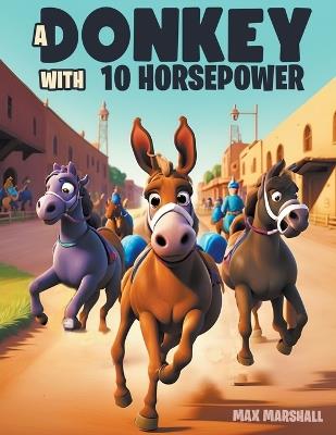 A Donkey with 10 Horsepower - Max Marshall - cover
