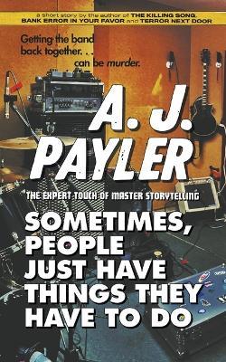 Sometimes, People Just Have Things They Have to Do - A J Payler - cover