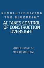 Revolutionizing the Blueprint: AI Takes Control of Construction Oversight