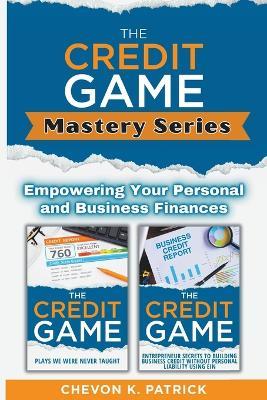 The Credit Game Mastery Series: Empowering Your Personal And Business Finances - Chevon Patrick - cover