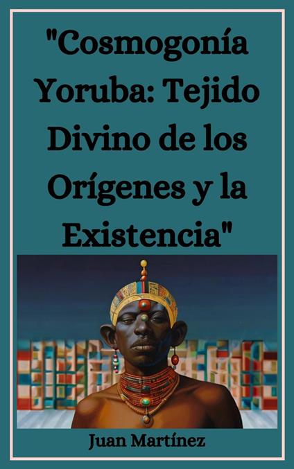 "Cosmogonía Yoruba: Tejido Divino de los Orígenes y la Existencia"