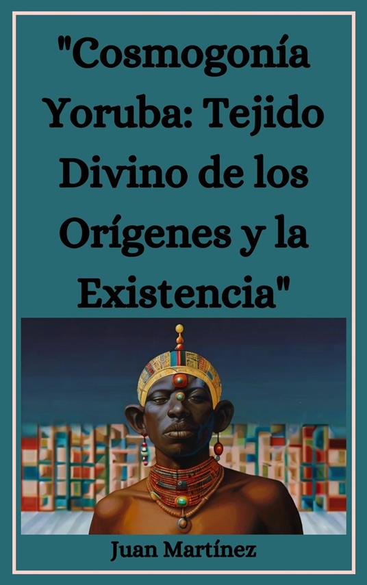 "Cosmogonía Yoruba: Tejido Divino de los Orígenes y la Existencia"