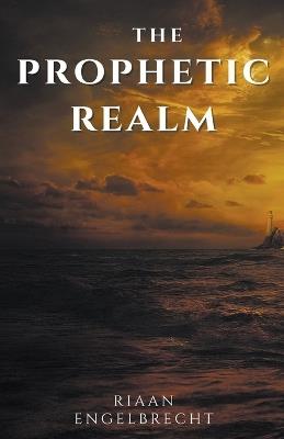 The Prophetic Realm - Riaan Engelbrecht - cover