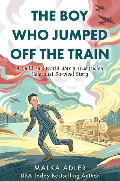 The Boy Who Jumped Off the Train: A Children's World War II True Jewish Holocaust Survival Story - Malka Adler - ebook