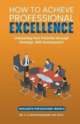 How To Achieve Professional Excellence - Sahasranam Kalpathy,V Sahasranam K - cover