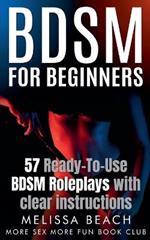 BDSM For Beginners: 57 Ready-To-Use BDSM Roleplays With Clear Instructions