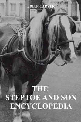 The Steptoe and Son Encyclopedia - Brian Carver - cover