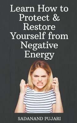 Learn How to Protect & Restore Yourself from Negative Energy - Sadanand Pujari - cover