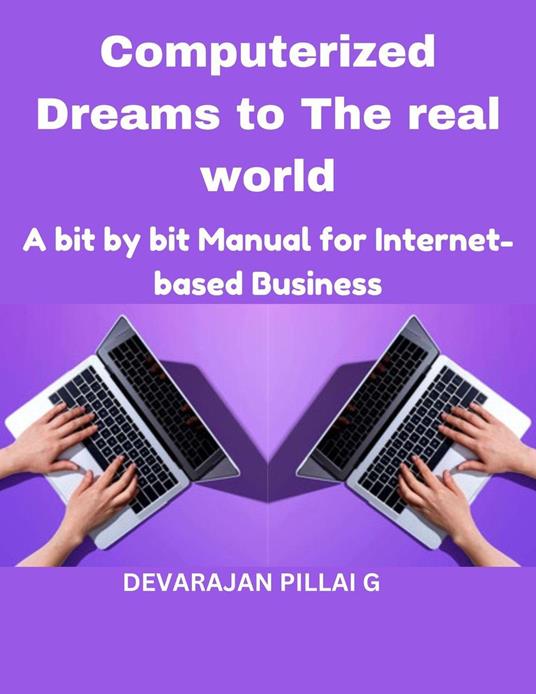 Computerized Dreams to The real world: A bit by bit Manual for Internet based Business