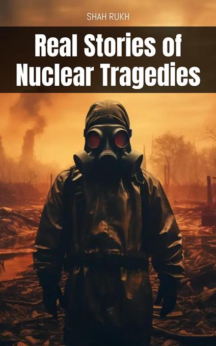 Real Stories of Nuclear Tragedies