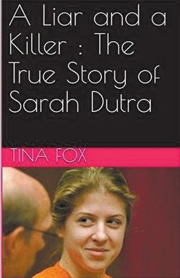 A Liar and a Killer: The True Story of Sarah Dutra - Tina Fox - cover