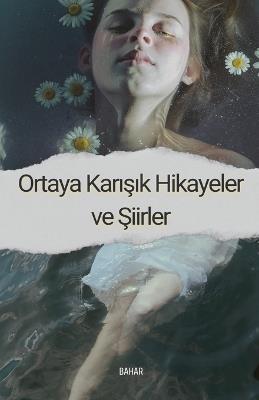 Ortaya Karisik Hikayeler ve Siirler - Bahar - cover