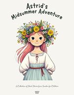 Astrid's Midsummer Adventure: A Collection of Short Stories from Sweden for Children