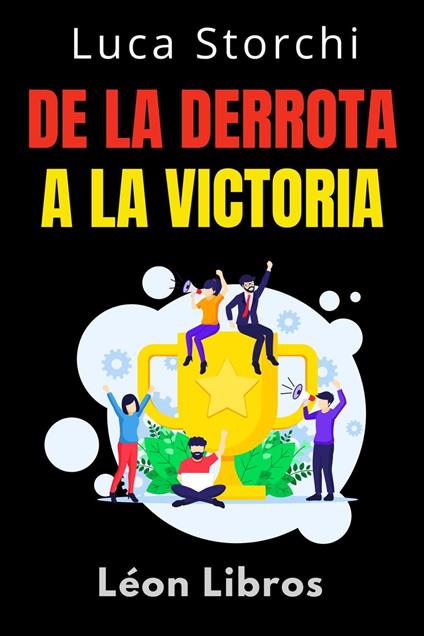 De La Derrota A La Victoria - Lo Que Nos Enseña El Deporte Sobre Disciplina Y Perseverancia