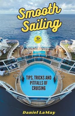 Smooth Sailing: Tips, Tricks and Pitfalls of Cruising - Daniel Lamay - cover