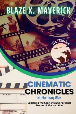 Cinematic Chronicles of the Iraq War: Exploring the Conflicts and Personal Stories of the Iraq War - Blaze X Maverick - cover