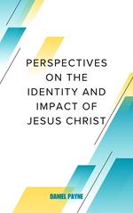 Perspectives on the Identity and Impact of Jesus Christ
