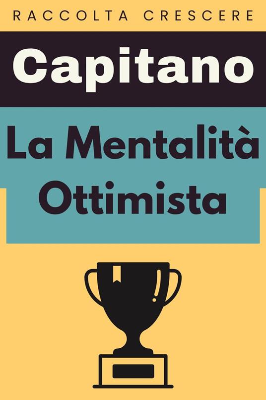 La Mentalità Ottimista - Capitano Edizioni - ebook