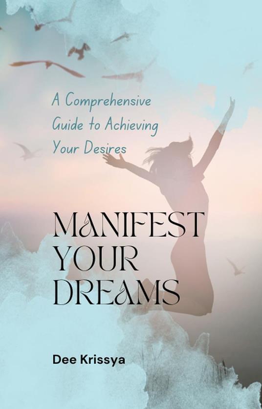 A Comprehensive Guide on How to Manifest Your Dreams