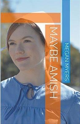 Maybe Amish - Megan Myers - cover