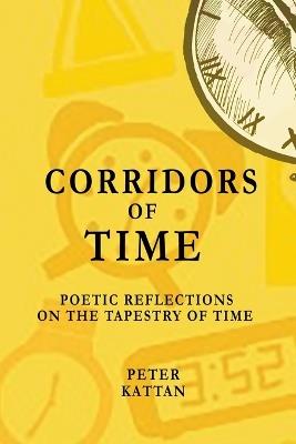 Corridors of Time: Poetic Reflections on the Tapestry of Time - Peter I Kattan - cover