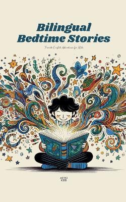 Bilingual Bedtime Stories: French-English Adventures for Kids - Artici Kids - cover