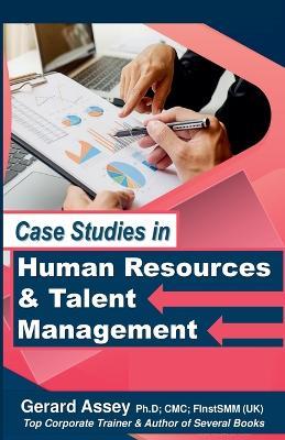 Case Studies in Human Resources & Talent Management - Gerard Assey - cover