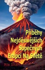 Pr?behy Nejdesivejs?ch Sopecn?ch Erupc? Na Svete